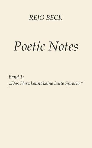 Poetic Notes Vol. 1: Band 1 - Das Herz kennt keine laute Sprache