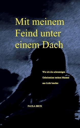 Mit meinem Feind unter einem Dach: Wie ich die schmutzigen Geheimnisse meines Mannes ans Licht brachte