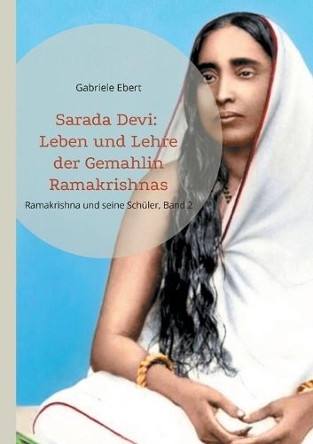 Sarada Devi: Leben und Lehre der Gemahlin Ramakrishnas