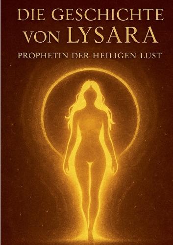 Die Geschichte von Lysara: Prophetin der heiligen Lust