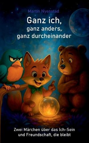 Ganz ich, ganz anders, ganz durcheinander: Zwei Märchen über das Ich-Sein und Freundschaft, die bleibt