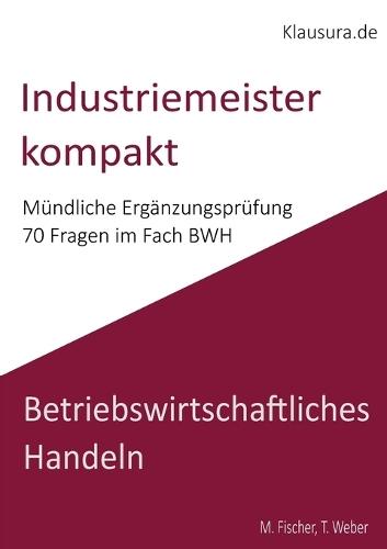 Industriemeister Kompakt: Mündliche Ergänzungsprüfung BWH