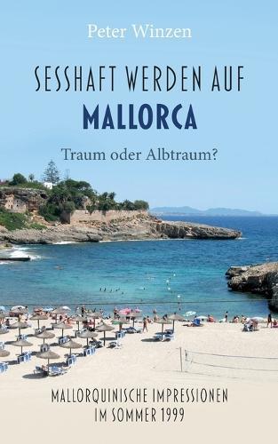Sesshaftwerden auf Mallorca - Traum oder Albtraum?: Mallorquinische Impressionen im Sommer 1999