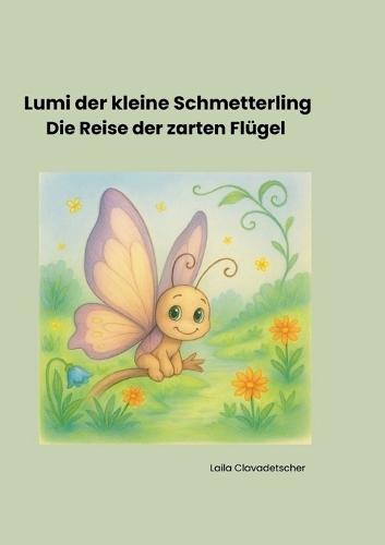 Lumi der kleine Schmetterling: Die Reise der zarten Flügel