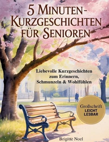 5-Minuten-Kurzgeschichten für Senioren: Liebevolle Kurzgeschichten zum Erinnern, Schmunzeln & Wohlfühlen