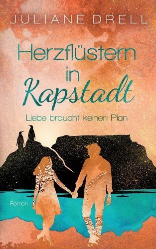 Herzflüstern in Kapstadt: Liebe braucht keinen Plan