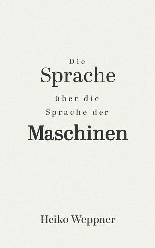 Die Sprache über die Sprache der Maschinen: Ein Poetisch-Philosophisches Manifest