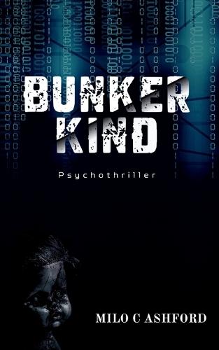 Bunkerkind: Von der Lust, die Seelen frisst