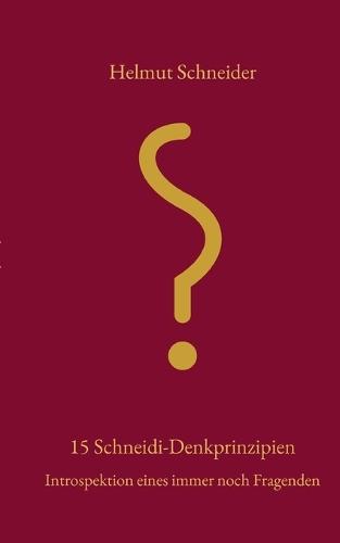 15 Schneidi-Denkprinzpien: Introspektion eines immer noch Fragenden