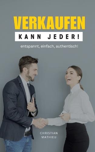 Verkaufen kann jeder: entspannt, einfach, authentisch!