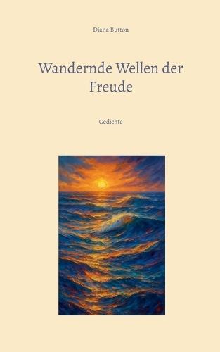 Wandernde Wellen der Freude: Gedichte