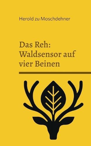 Das Reh: Waldsensor auf vier Beinen: Halb Tier halb Baum