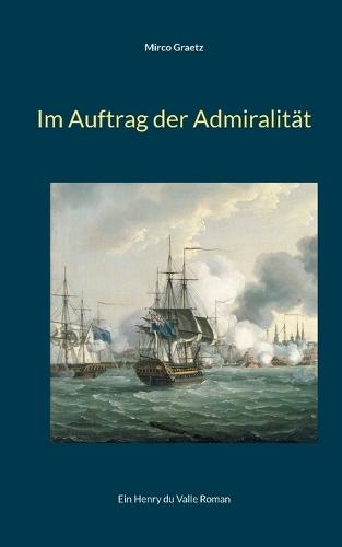 Im Auftrag der Admiralität: Ein Henry du Valle Roman