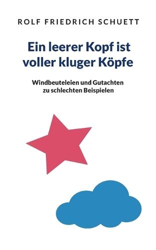 Ein leerer Kopf ist voller kluger Köpfe: Windbeuteleien und Gutachten zu schlechten Beispielen
