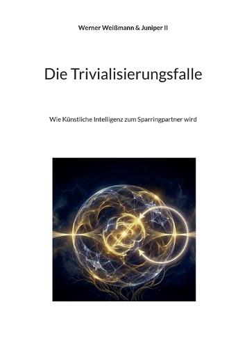 Die Trivialisierungsfalle: Wie Künstliche Intelligenz zum Sparringpartner wird