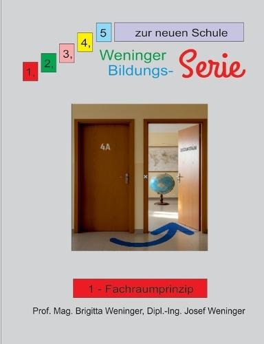 1, 2, 3, 4, 5 zur neuen Schule: Weninger Bildungsserie, 1 - Fachraumprinzip