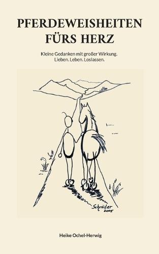 Pferdeweisheiten fürs Herz: Kleine Gedanken mit großer Wirkung. Lieben. Leben. Loslassen.
