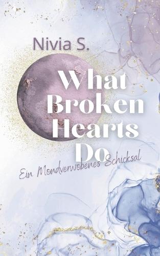 What Broken Hearts Do: Ein Mondverwobenes Schicksal