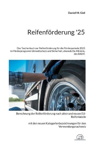Reifenförderung '25: Das Taschenbuch zur Reifenförderung für die Förderperiode 2025 im Förderprogramm Umweltschutz und Sicherheit, ehemals De-Minimis, des BALM.