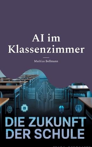 AI im Klassenzimmer: Die Zukunft der Schule