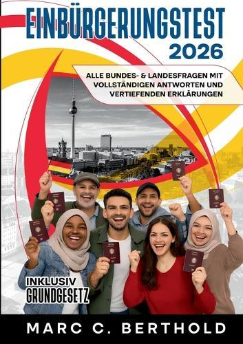 Einbürgerungstest 2026: Alle Bundes- & Landesfragen mit vollständigen Antworten und vertiefenden Erklärungen. Inklusiv Grundgesetz