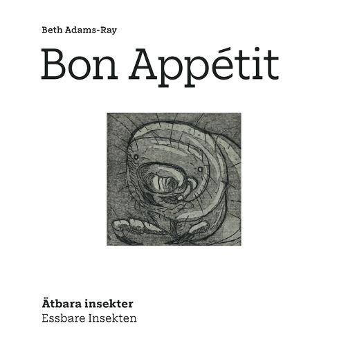 Bon Appétit: Essbare Insekten - Ätbara Insekter