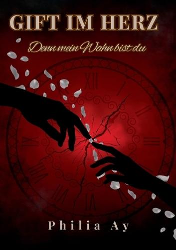 Gift im Herz: Denn mein Wahn bist du