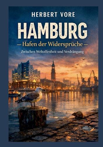 Hamburg: Hafen der Widersprüche: Zwischen Weltoffenheit und Verdrängung