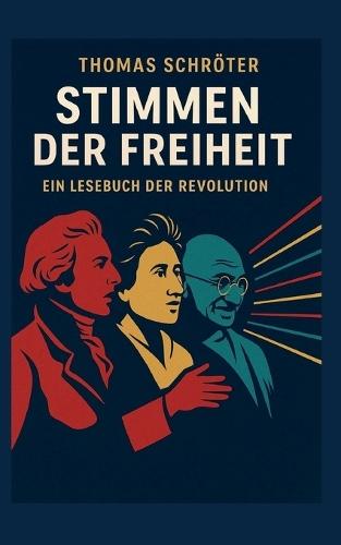 Stimmen der Freiheit: Ein Lesebuch der Revolution