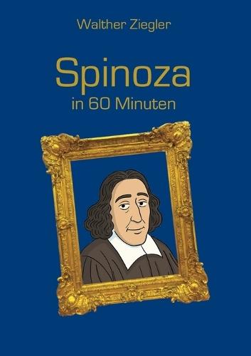 Spinoza in 60 Minuten