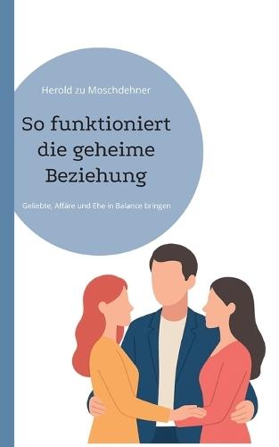 So funktioniert die geheime Beziehung: Geliebte, Affäre und Ehe in Balance bringen
