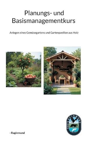 Planungs- und Basismanagementkurs: Anlegen eines Gemüsegartens und Gartenpavillon aus Holz
