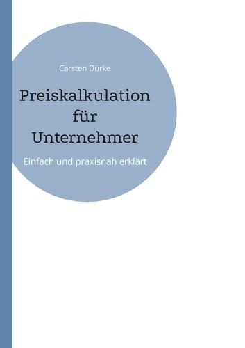 Preiskalkulation für Unternehmer: Einfach und praxisnah erklärt