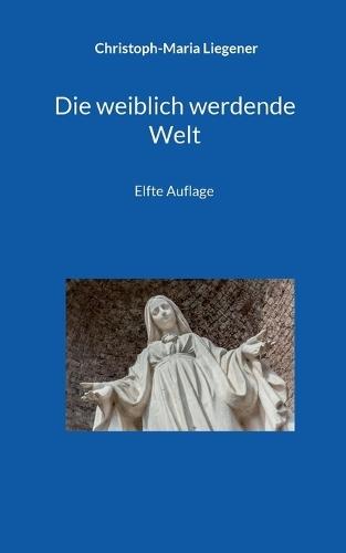 Die weiblich werdende Welt: Elfte Auflage