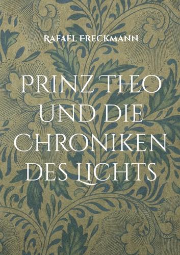 Prinz Theo und die Chroniken des Lichts: 24 wundersame Märchen für kleine und große Helden