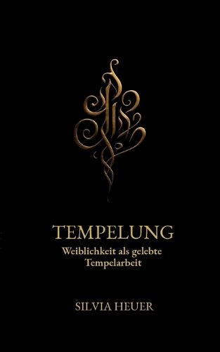 Tempelung: Weiblichkeit als gelebte Tempelarbeit