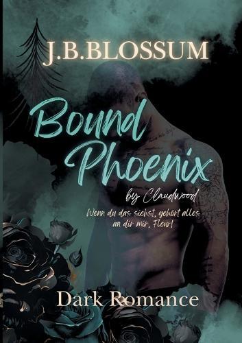 Bound Phoenix by Claudwood: Ein spicy Dark Romance Thriller