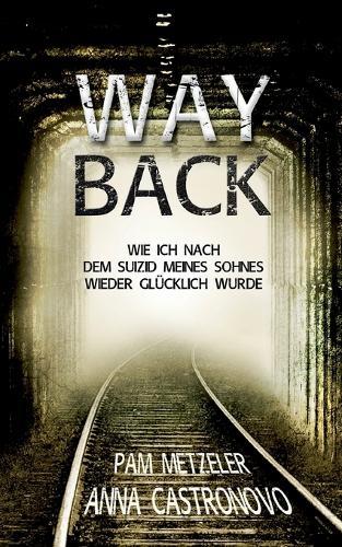 Way Back: Wie ich nach dem Suizid meines Sohnes wieder glücklich wurde