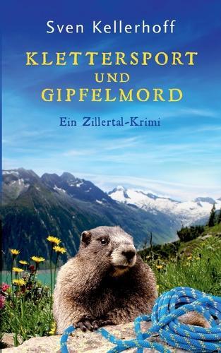 Klettersport und Gipfelmord: Ein Zillertal-Krimi