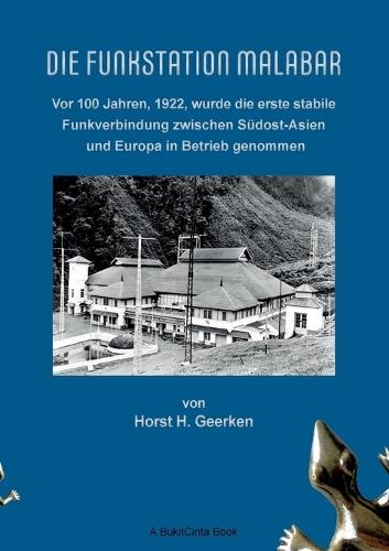 Die Funkstation Malabar: Vor 100 Jahren, 1922, wurde die erste stabile Funkverbindung zwischen Südost-Asien und Europa in Betrieb genommen