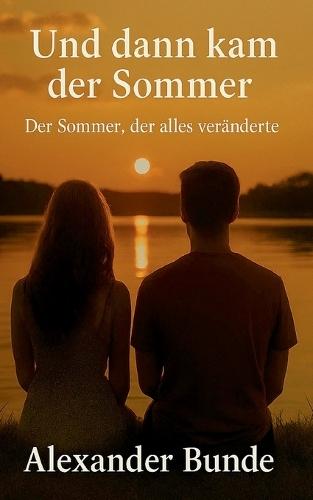 Und dann kam der Sommer: Der Sommer, der alles veränderte.