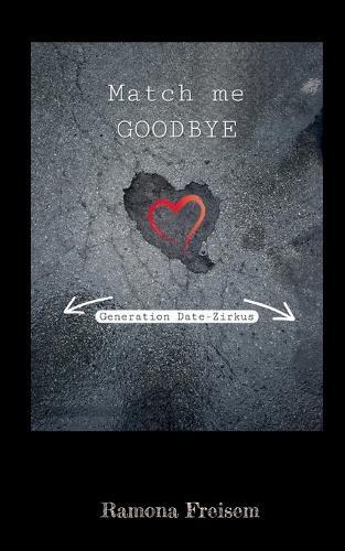 Match me goodbye: Generation: Date-Zirkus