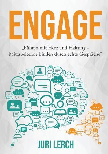 Engage: ""Führen mit Herz und Haltung - Mitarbeitende binden durch echte Gespräche""