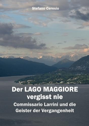 Der Lago Maggiore vergisst nie: Commissario Larrini und die Geister der Vergangenheit