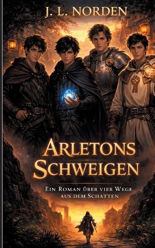 Arletons Schweigens: Ein Roman über vier Wege aus dem Schatten