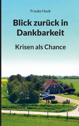 Blick zurück in Dankbarkeit: Krisen als Chance