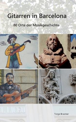 Gitarren in Barcelona: 80 Orte der Musikgeschichte
