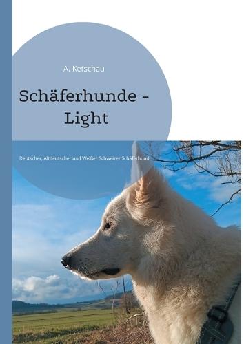 Schäferhunde - Light: Deutscher, Altdeutscher und Weißer Schweizer Schäferhund