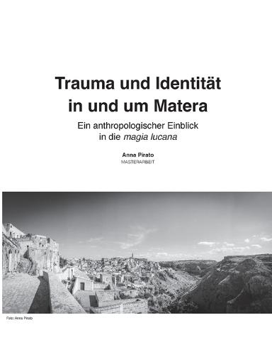 Trauma und Identität in und um Matera: Ein anthropologischer Einblick in die magia lucana
