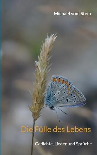 Die Fülle des Lebens: Gedichte, Lieder und Sprüche